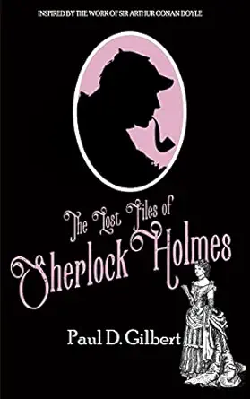the lost files of sherlock holmes 1st edition paul d gilbert 1789311950, 978-1789311952