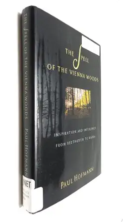 the spell of the vienna woods inspiration and influence from beethoven to kafka 1st edition paul hofmann