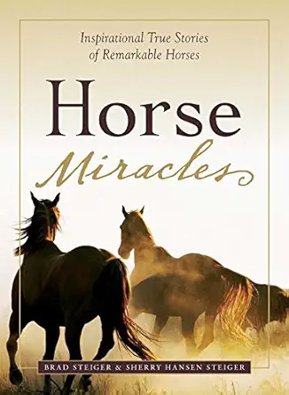 horse miracles inspirational true stories of remarkable horses 1st edition brad steiger ,sherry hansen