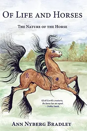 of life and horses the nature of the horse 1st edition ann nyberg bradley 1419641077, 978-1419641077