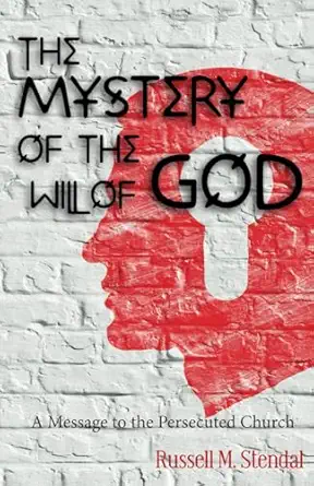 the mystery of the will of god a message to the persecuted church 1st edition russell m stendal 0931221390,