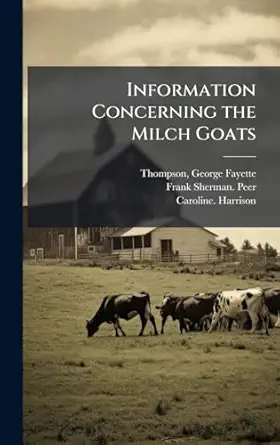 information concerning the milch goats 1st edition frank sherman peer ,caroline harrison ,george fayette 1860
