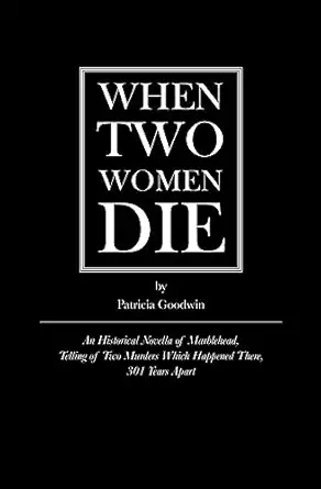 when two women die an historical novella of marblehead telling of two murders which happened there 301 years