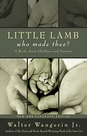 little lamb who made thee a book about children and parents 1st edition walter wangerin jr 0274822660,