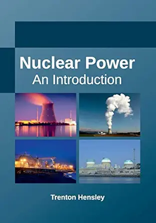 nuclear power an introduction 1st edition trenton hensley 1635491983, 978-1635491982