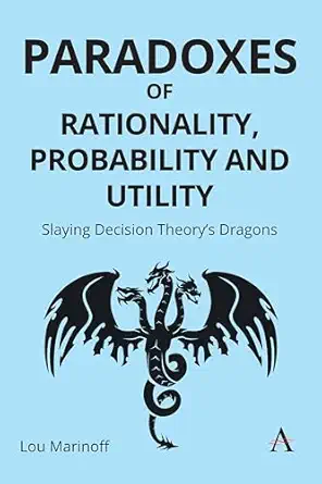 paradoxes of rationality probability and utility slaying decision theorya s dragons 1st edition lou marinoff