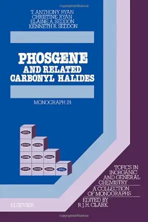 phosgene and related carbonyl halides 1st edition t a ryan ,e a seddon ,k r seddon ,c ryan 0444824456,