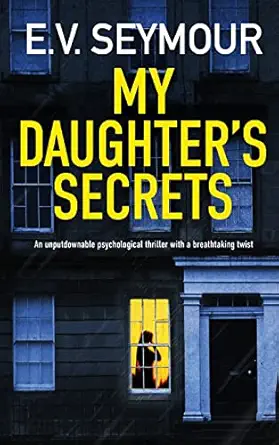 my daughters secrets an unputdownable psychological thriller with a breathtaking twist 1st edition e v