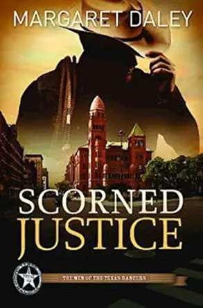 scorned justice the men of the texas rangers book 3 1st edition margaret daley 142671436x, 978-1426714368