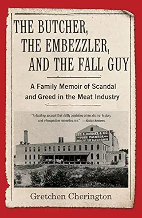 the butcher the embezzler and the fall guy a family memoir of scandal and greed in the meat industry 1st