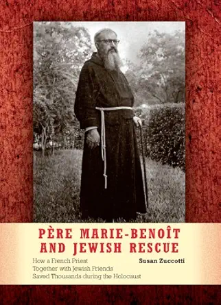 pa re marie benoat and jewish rescue how a french priest together with jewish friends saved thousands during