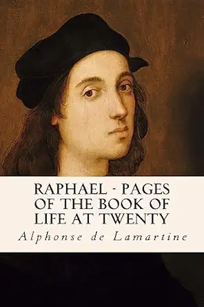 raphael pages of the book of life at twenty 1st edition alphonse de lamartine 153331313x, 978-1533313133