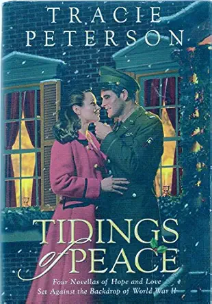 tidings of peace four novellas of hope and love set against the backdrop of world war ii 1st edition tracie