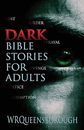 dark bible stories for adults lust murder betrayal revenge justice redemption 1st edition w r queensborough