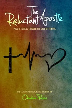 the reluctant apostle paul of tarsus through the eyes of tertius the expanded biblical narrative book vii 1st