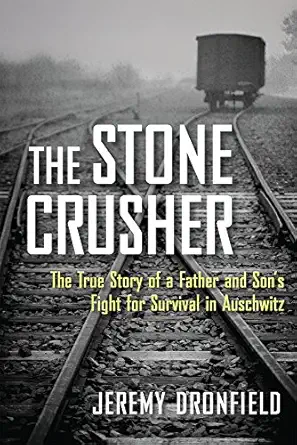 the stone crusher the true story of a father and sons fight for survival in auschwitz 1st edition jeremy