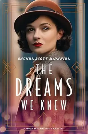 the dreams we knew a novel of the roaring twenties 1st edition rachel scott mcdaniel 082544814x,