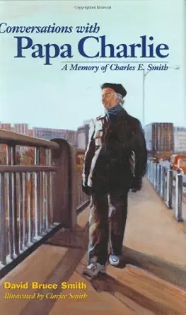 conversations with papa charlie a memory of charles e smith 1st edition david bruce smith 1892123347,