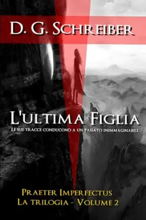 lultima figlia le sue tracce conducono a un passato inimmaginabile dove a sepolta la pia sconvolgente delle