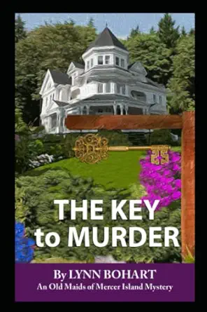 the key to murder 5th book in the old maids of mercer island mystery series 1st edition lynn bohart