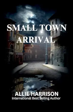 small town arrival 1st edition allie harrison 1737578492, 978-1737578499
