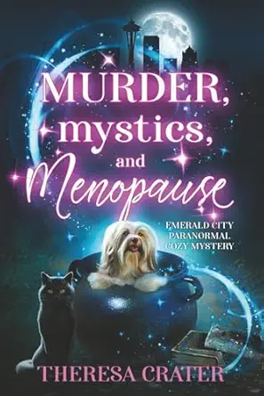 murder mystics and menopause emerald city paranormal womena s fiction 1st edition theresa crater 173695718x,
