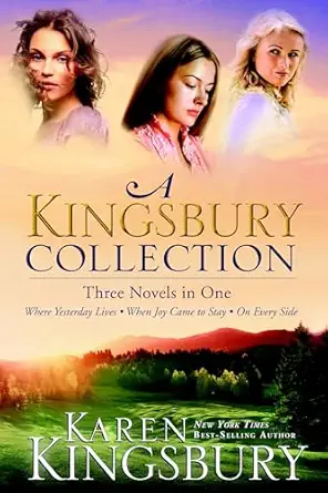 a kingsbury collection three novels in one where yesterday lives when joy came to stay on every side 1st