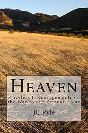 heaven priceless encouragements on the way to our eternal home 1st edition j c ryle 1495260143, 978-1495260148
