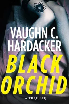 black orchid a thriller 1st edition vaughn c hardacker 1510705317, 978-1510705319