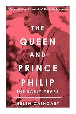 the queen and prince philip the early years 1st edition helen cathcart 1800553072, 978-1800553071