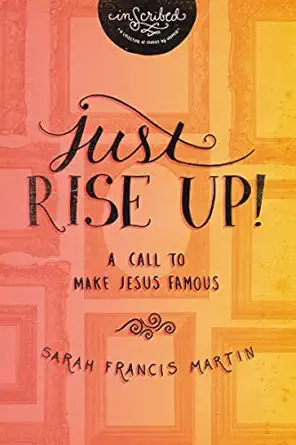 just rise up a call to make jesus famous 1st edition sarah francis martin ,inscribed 1401680151,