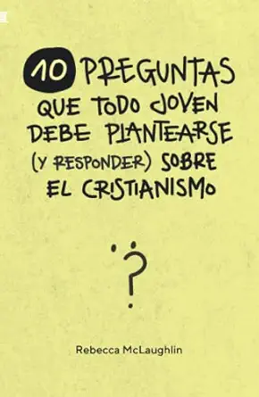 10 preguntas que todo joven debe plantearse sobre el cristianismo 1st edition rebecca mclaughlin 8418961457,