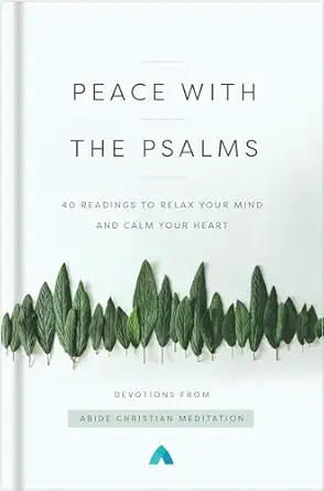peace with the psalms 40 readings to relax your mind and calm your heart 1st edition abide christian