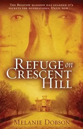refuge on crescent hill a novel 1st edition melanie dobson 0825425905, 978-0825425905