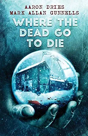 where the dead go to die 1st edition aaron dries ,mark allan gunnells 1684187567, 978-1684187560