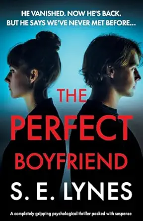 the perfect boyfriend a completely gripping psychological thriller packed with suspense 1st edition s e lynes