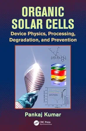 organic solar cells device physics processing degradation and prevention 1st edition pankaj kumar 1498723276,