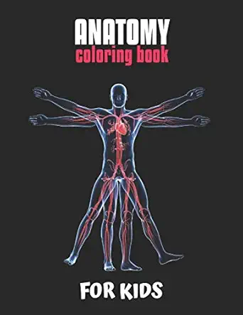 anatomy coloring book for kids an easier and better way to learn anatomy the ultimate anatomy study guide 1st