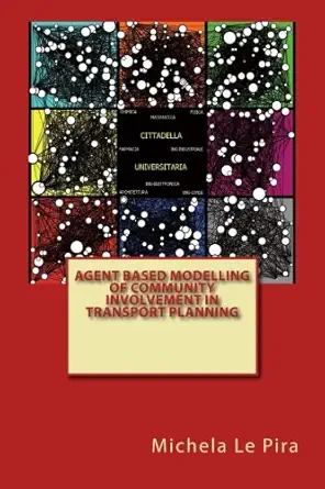 agent based modelling of community involvement in transport planning 1st edition michela le pira 1480254274,