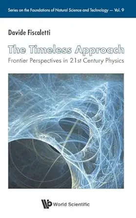 timeless approach the frontier perspectives in 21st century physics 1st edition davide fiscaletti 9814713155,