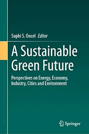 a sustainable green future perspectives on energy economy industry cities and environment 1st edition suphi s