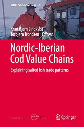 nordic iberian cod value chains explaining salted fish trade patterns 1st edition knut bja rn lindkvist