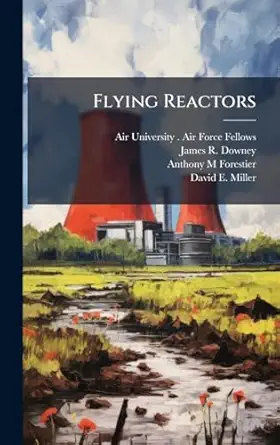 flying reactors 1st edition james r downey ,anthony m forestier ,air university air force fell 1025081455,