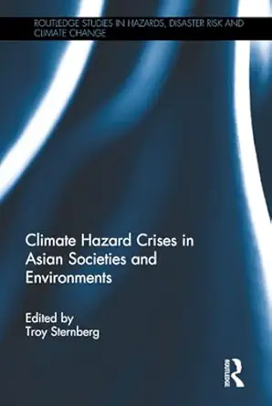 climate hazard crises in asian societies and environments 1st edition troy sternberg 1472446461,