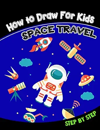 how to draw for kids space travel step by step 1st edition v art 1546763422, 978-1546763420