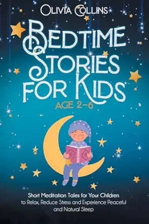 Bedtime Stories For Kids Ages 2 6 Short Meditation Tales For Your Children To Relax Reduce Stress And Experience Peaceful And Natural Sleep