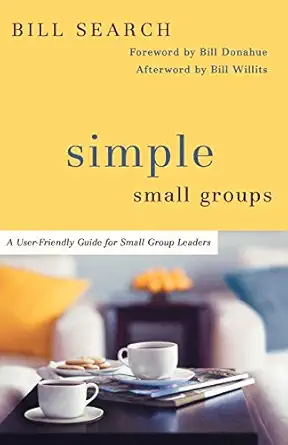 Simple Small Groups A User Friendly Guide For Small Group Leaders