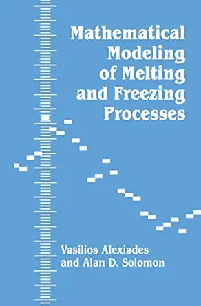 mathematical modeling of melting and freezing processes 1st edition v alexiades 1560321253, 978-1560321255