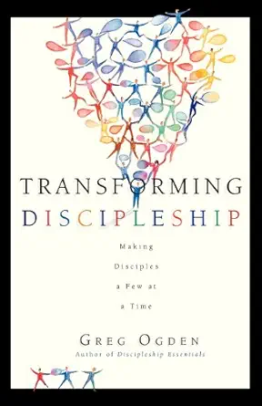 Transforming Discipleship Making Disciples A Few At A Time
