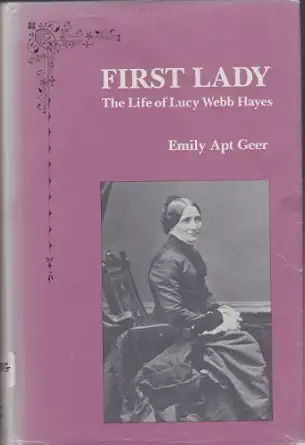 first lady the life of lucy webb hayes 1st edition emily apt geer 0873382994, 978-0873382991